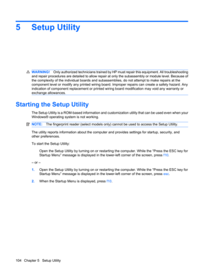 Page 1125 Setup Utility
WARNING!Only authorized technicians trained by HP must repair this equipment. All troubleshooting
and repair procedures are detailed to allow repair at only the subassembly or module level. Because of
the complexity of the individual boards and subassemblies, do not attempt to make repairs at the
component level or modify any printed wiring board. Improper repairs can create a safety hazard. Any
indication of component replacement or printed wiring board modification may void any warranty...