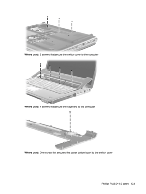 Page 141Where used: 3 screws that secure the switch cover to the computer
Where used: 4 screws that secure the keyboard to the computer
Where used: One screw that secures the power button board to the switch cover
Phillips PM2.0×4.0 screw 133 