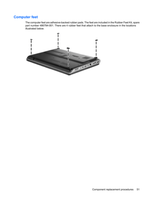 Page 59Computer feet
The computer feet are adhesive-backed rubber pads. The feet are included in the Rubber Feet Kit, spare
part number 486794-001. There are 4 rubber feet that attach to the base enclosure in the locations
illustrated below.
Component replacement procedures 51 