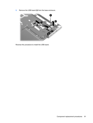 Page 993.Remove the USB board (3) from the base enclosure.
Reverse this procedure to install the USB board.
Component replacement procedures 91 