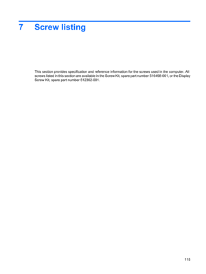 Page 1237 Screw listing
This section provides specification and reference information for the screws used in the computer. All
screws listed in this section are available in the Screw Kit, spare part number 516498-001, or the Display
Screw Kit, spare part number 512362-001.
115 