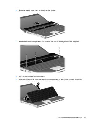 Page 736.Move the switch cover back so it rests on the display.
7.Remove the three Phillips PM2.0×3.0 screws that secure the keyboard to the computer.
8.Lift the rear edge (1) of the keyboard.
9.Slide the keyboard (2) back until the keyboard connector on the system board is accessible.
Component replacement procedures 65 