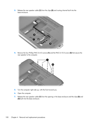 Page 1083.
Release the rear speaker cable (1) from the clips (2) and routing channel built into the
base enclosure.
4.
Remove the four Phillips PM2.5×4.0 screws (1) and the PM2.5×10.0 screw (2) that secure the
rear speaker to the computer.
5.Turn the computer right side up, with the front toward you.
6.Open the computer.
7.Release the rear speaker cable (1) from the opening in the base enclosure and the clips (2) and
(3) built into the base enclosure.
100 Chapter 4   Removal and replacement procedures 