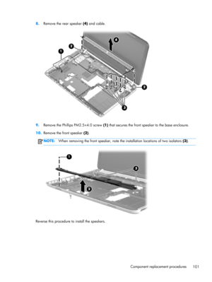 Page 1098.
Remove the rear speaker (4) and cable.
9.
Remove the Phillips PM2.5×4.0 screw (1) that secures the front speaker to the base enclosure.
10.Remove the front speaker (2).
NOTE:When removing the front speaker, note the installation locations of two isolators (3).
Reverse this procedure to install the speakers.
Component replacement procedures
101 