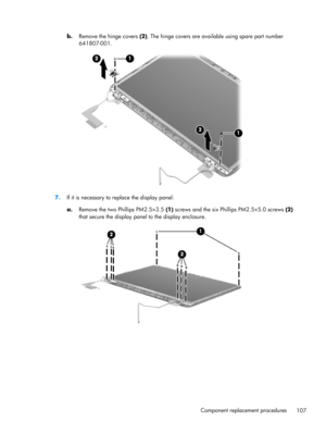 Page 115b.
Remove the hinge covers (2). The hinge covers are available using spare part number
641807-001.
7.If it is necessary to replace the display panel:
a.Remove the two Phillips PM2.5×3.5 (1) screws and the six Phillips PM2.5×5.0 screws (2)
that secure the display panel to the display enclosure.
Component replacement procedures
107 