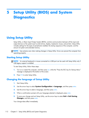 Page 1205 Setup Utility (BIOS) and System
Diagnostics
Using Setup Utility
Setup Utility, or Basic Input/Output System (BIOS), controls communication between all the input and
output devices on the system (such as disk drives, display, keyboard, mouse, and printer). Setup Utility
includes settings for the types of peripherals installed, the startup sequence of the computer, and the
amount of system and extended memory.
NOTE:Use extreme care when making changes in Setup Utility. Errors can prevent the computer...