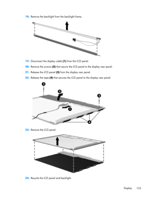 Page 14318.
Remove the backlight from the backlight frame.
19.Disconnect the display cable (1) from the LCD panel.
20.
Remove the screws (2) that secure the LCD panel to the display rear panel.
21.
Release the LCD panel (3) from the display rear panel.
22.
Release the tape (4) that secures the LCD panel to the display rear panel.
23.
Remove the LCD panel.
24.Recycle the LCD panel and backlight.
Display
135 