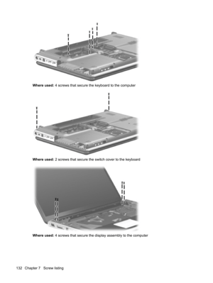 Page 140Where used: 4 screws that secure the keyboard to the computer
Where used: 2 screws that secure the switch cover to the keyboard
Where used: 4 screws that secure the display assembly to the computer
132 Chapter 7   Screw listing 