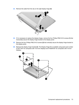 Page 8123.Remove the cable from the clip on the right display hinge (4).
24.If it is necessary to replace the display hinges, remove the four Phillips PM2.5×5.0 screws (1) that
horizontally secure the display hinge bracket to the display panel.
25.Remove the four Phillips PM2.5×5.0 screws (2) that vertically secure the display hinge bracket to
the display panel.
26.Remove the display hinge bracket (3). The Display Hinge Kit is available using spare part number
513477-001 for computers with 15.6-inch displays...