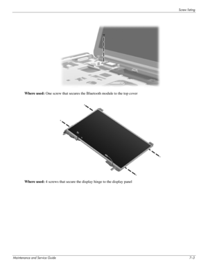 Page 98Screw listing
Maintenance and Service Guide7–3
Where used: One screw that secures the Bluetooth module to the top cover
Where used: 4 screws that secure the display hinge to the display panel 