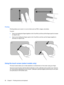 Page 36Pinching
Pinching allows you to zoom in or out on items such as PDFs, images, and photos.
To pinch:
●Zoom in by holding two fingers together on the TouchPad, and then pull the fingers apart to increase
an objects size.
●Zoom out by holding two fingers apart on the TouchPad, and then pull the fingers together to
decrease an objects size.
Using the touch screen (select models only)
The touch screen allows you to make selections or activate items on the screen using your finger.
The touch screen functions...