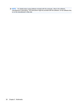 Page 48NOTE:For details about using software included with the computer, refer to the software
manufacturer’s instructions. The instructions might be provided with the software, on the software disc,
or on the manufacturer’s Web site.
38 Chapter 5   Multimedia 
