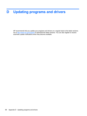 Page 108D Updating programs and drivers
HP recommends that you update your programs and drivers on a regular basis to the latest versions.
Go to 
http://www.hp.com/support to download the latest versions. You can also register to receive
automatic update notifications when they become available.
98 Appendix D   Updating programs and drivers 