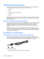 Page 34Using Bluetooth wireless devices
A Bluetooth device provides short-range wireless communications that replace the physical cable
connections that traditionally link electronic devices such as the following:
●Computers
●Phones
●Imaging devices (cameras and printers)
●Audio devices
●Mouse
Bluetooth devices provide peer-to-peer capability that allows you to set up a personal area network
(PAN) of Bluetooth devices. For information on configuring and using Bluetooth devices, refer to the
Bluetooth software...
