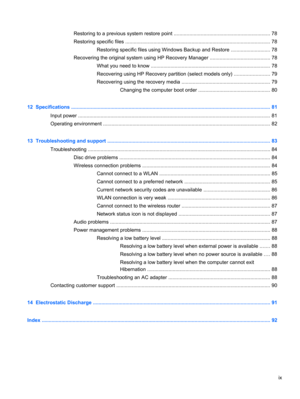 Page 9Restoring to a previous system restore point .................................................................... 78
Restoring specific files ....................................................................................................... 78
Restoring specific files using Windows Backup and Restore ............................ 78
Recovering the original system using HP Recovery Manager ........................................... 78
What you need to know...