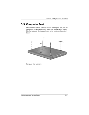 Page 127Removal and Replacement Procedures
Maintenance and Service Guide 5–11
5.5 Computer Feet
The computer feet are adhesive-backed rubber pads. The feet are 
included in the Rubber Feet Kit, spare part number 431430-001. 
The feet attach to the base enclosure in the locations illustrated 
below.
Computer Feet Locations 