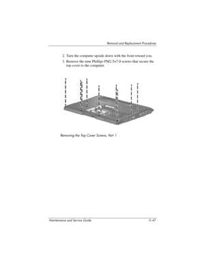 Page 163Removal and Replacement Procedures
Maintenance and Service Guide 5–47
2. Turn the computer upside down with the front toward you.
3. Remove the nine Phillips PM2.5×7.0 screws that secure the 
top cover to the computer.
Removing the Top Cover Screws, Part 1 