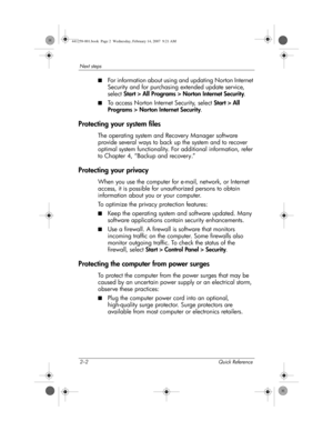 Page 102–2 Quick Reference
Next steps
■For information about using and updating Norton Internet 
Security and for purchasing extended update service, 
select Start > All Programs > Norton Internet Security.
■To access Norton Internet Security, select Start > All 
Programs > Norton Internet Security. 
Protecting your system files
The operating system and Recovery Manager software 
provide several ways to back up the system and to recover 
optimal system functionality. For additional information, refer 
to...