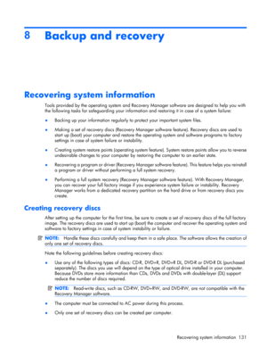 Page 1398
Backup and recovery
Recovering system information
Tools provided by the operating system and Recovery Manager software are designed to help you with
the following tasks for safeguarding your information and restoring it in case of a system failure:
●Backing up your information regularly to protect your important system files.
●Making a set of recovery discs (Recovery Manager software feature). Recovery discs are used to
start up (boot) your computer and restore the operating system and software...