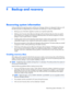 Page 1398
Backup and recovery
Recovering system information
Tools provided by the operating system and Recovery Manager software are designed to help you with
the following tasks for safeguarding your information and restoring it in case of a system failure:
●Backing up your information regularly to protect your important system files.
●Making a set of recovery discs (Recovery Manager software feature). Recovery discs are used to
start up (boot) your computer and restore the operating system and software...