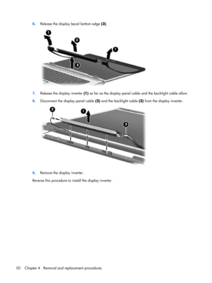 Page 586.Release the display bezel bottom edge (3).
7.Release the display inverter (1) as far as the display panel cable and the backlight cable allow.
8.Disconnect the display panel cable (2) and the backlight cable (3) from the display inverter.
9.Remove the display inverter.
Reverse this procedure to install the display inverter.
50 Chapter 4   Removal and replacement procedures 