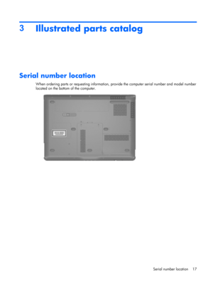 Page 253
Illustrated parts catalog
Serial number location
When ordering parts or requesting information, provide the computer serial number and model number
located on the bottom of the computer.
Serial number location 17 