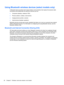 Page 26Using Bluetooth wireless devices (select models only)
A Bluetooth device provides short-range wireless communications that replace the physical cable
connections that traditionally link electronic devices such as:
●Computers (desktop, notebook, PDA)
●Phones (cellular, cordless, smart phone)
●Imaging devices (printer, camera)
●Audio devices (headset, speakers)
Bluetooth devices provide peer-to-peer capability that allows you to set up a personal area network
(PAN) of Bluetooth devices. For information on...
