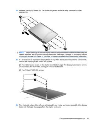Page 9124.Remove the display hinges (2). The display hinges are available using spare part number
498136-001.
NOTE:Steps 25 through 40 provide display internal component removal information for computer
models equipped with BrightView display assemblies. See steps 5 through 24 for display internal
component removal information for computer models equipped with AntiGlare display assemblies.
25.If it is necessary to replace the display bezel or any of the display assembly internal components,
remove the following...