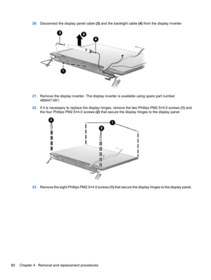 Page 9020.Disconnect the display panel cable (3) and the backlight cable (4) from the display inverter.
21.Remove the display inverter. The display inverter is available using spare part number
480447-001.
22.If it is necessary to replace the display hinges, remove the two Phillips PM2.5×5.0 screws (1) and
the four Phillips PM2.5×4.0 screws (2) that secure the display hinges to the display panel.
23.Remove the eight Phillips PM2.0×4.0 screws (1) that secure the display hinges to the display panel.
80 Chapter 4...
