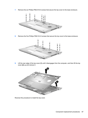 Page 977.Remove the six Phillips PM2.5×6.0 screws that secure the top cover to the base enclosure.
8.Remove the five Phillips PM2.5×4.0 screws that secure the top cover to the base enclosure.
9.Lift the rear edge of the top cover (1) until it disengages from the computer, and then lift the top
cover (2) up and remove it.
Reverse this procedure to install the top cover.
Component replacement procedures 87 