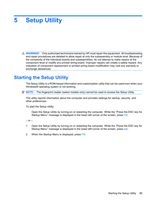 Page 1035 Setup Utility
WARNING!Only authorized technicians trained by HP must repair this equipment. All troubleshooting
and repair procedures are detailed to allow repair at only the subassembly or module level. Because of
the complexity of the individual boards and subassemblies, do not attempt to make repairs at the
component level or modify any printed wiring board. Improper repairs can create a safety hazard. Any
indication of component replacement or printed wiring board modification may void any warranty...