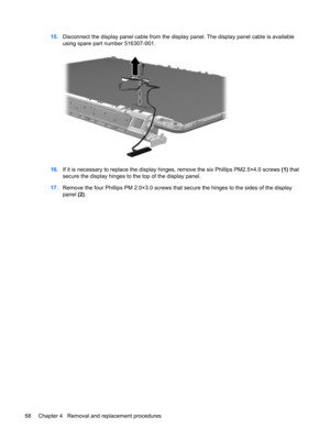 Page 7615.Disconnect the display panel cable from the display panel. The display panel cable is available
using spare part number 516307-001.
16.If it is necessary to replace the display hinges, remove the six Phillips PM2.5×4.0 screws (1) that
secure the display hinges to the top of the display panel.
17.Remove the four Phillips PM 2.0×3.0 screws that secure the hinges to the sides of the display
panel (2).
68 Chapter 4   Removal and replacement procedures 