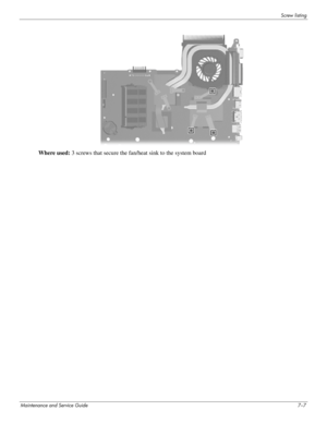 Page 106Screw listing
Maintenance and Service Guide7–7
Where used: 3 screws that secure the fan/heat sink to the system board 