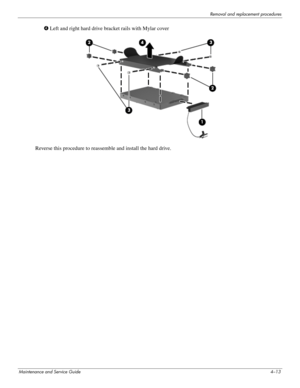 Page 49Removal and replacement procedures
Maintenance and Service Guide4–13
4 Left and right hard drive bracket rails with Mylar cover
Reverse this procedure to reassemble and install the hard drive.  