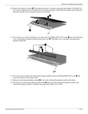 Page 63Removal and replacement procedures
Maintenance and Service Guide4–27
10. Remove the display enclosure 4. The display enclosure is available using spare part number 516443-001 for 
use in white computers and 519262-001 for use in black computers, and includes the display logo LED board 
and cable, and the wireless antenna transceivers and cables.
11. If it is necessary to remove the hinge cover, remove the four Phillips PM2.5×5.0 screws 1 that secure the hinge 
cover to the display assembly, and then...