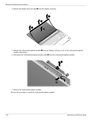 Page 474–8Maintenance and Service Guide
Removal and replacement procedures
4. Release the display bezel top edge 3 from the display enclosure.
5. Release the webcam/microphone module 1 from the display enclosure as far as the webcam/microphone 
module cable allows.
6. Disconnect the webcam/microphone module cable 2 from the webcam/microphone module.
7. Remove the webcam/microphone module.
Reverse this procedure to install the webcam/microphone module. 