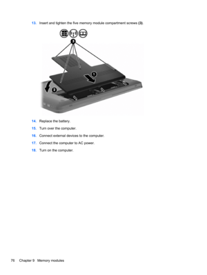 Page 8613.Insert and tighten the five memory module compartment screws (3).
14.Replace the battery.
15.Turn over the computer.
16.Connect external devices to the computer.
17.Connect the computer to AC power.
18.Turn on the computer.
76 Chapter 9   Memory modules 