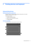 Page 313 Pointing devices and keyboard
Using pointing devices
Setting pointing device preferences
Use Mouse Properties in Windows to customize settings for pointing devices, such as button
configuration, click speed, and pointer options.
To access Mouse Properties:
1.Select Start > Devices and Printers.
2.Right-click the device representing the computer.
3.Select Mouse settings.
Using the TouchPad
The following illustration and table describe the computer TouchPad.
Using pointing devices 21 