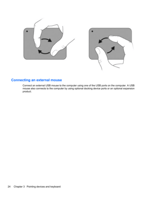 Page 34Connecting an external mouse
Connect an external USB mouse to the computer using one of the USB ports on the computer. A USB
mouse also connects to the computer by using optional docking device ports or an optional expansion
product.
24 Chapter 3   Pointing devices and keyboard 