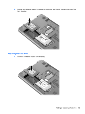 Page 736.Pull the hard drive tab upward to release the hard drive, and then lift the hard drive out of the
hard drive bay.
Replacing the hard drive
1.Insert the hard drive into the hard drive bay.
Adding or replacing a hard drive 63 