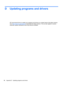 Page 108D Updating programs and drivers
HP recommends that you update your programs and drivers on a regular basis to the latest versions.
Go to 
http://www.hp.com/support to download the latest versions. You can also register to receive
automatic update notifications when they become available.
98 Appendix D   Updating programs and drivers 