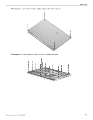 Page 111Screw listing
Maintenance and Service Guide7–3
Where used: 4 screws that secure the display hinges to the display panel
Where used: 14 screws that secure the top cover to the base enclosure 