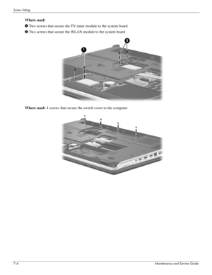 Page 1147–6Maintenance and Service Guide
Screw listing
Where used:
1 Two screws that secure the TV tuner module to the system board
2 Two screws that secure the WLAN module to the system board
Where used: 4 screws that secure the switch cover to the computer 