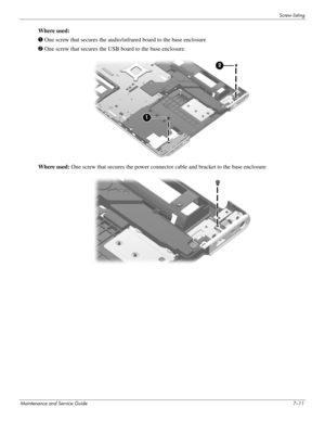 Page 119Screw listing
Maintenance and Service Guide7–11
Where used:
1 One screw that secures the audio/infrared board to the base enclosure
2 One screw that secures the USB board to the base enclosure
Where used: One screw that secures the power connector cable and bracket to the base enclosure 