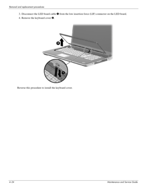 Page 584–24Maintenance and Service Guide
Removal and replacement procedures
3. Disconnect the LED board cable 1 from the low insertion force (LIF) connector on the LED board.
4. Remove the keyboard cover 2.
Reverse this procedure to install the keyboard cover. 