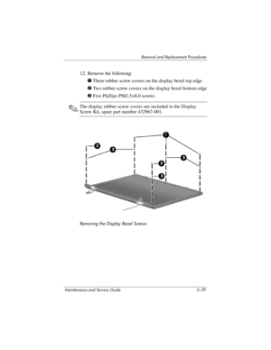 Page 155Removal and Replacement Procedures
Maintenance and Service Guide 5–39
12. Remove the following:
1 Three rubber screw covers on the display bezel top edge
2 Two rubber screw covers on the display bezel bottom edge
3 Five Phillips PM2.5×8.0 screws
✎The display rubber screw covers are included in the Display 
Screw Kit, spare part number 432967-001.
Removing the Display Bezel Screws 