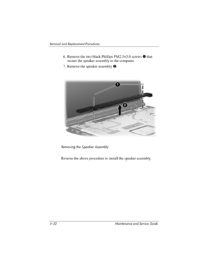 Page 1485–32 Maintenance and Service Guide
Removal and Replacement Procedures
6. Remove the two black Phillips PM2.5×5.0 screws 1 that 
secure the speaker assembly to the computer.
7. Remove the speaker assembly 2.
Removing the Speaker Assembly
Reverse the above procedure to install the speaker assembly. 