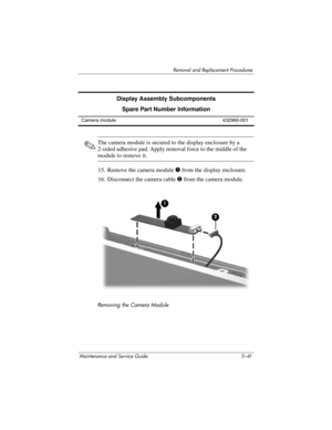 Page 157Removal and Replacement Procedures
Maintenance and Service Guide 5–41
✎The camera module is secured to the display enclosure by a 
2-sided adhesive pad. Apply removal force to the middle of the 
module to remove it.
15. Remove the camera module 1 from the display enclosure.
16. Disconnect the camera cable 2 from the camera module.
Removing the Camera Module
Display Assembly Subcomponents
Spare Part Number Information
Camera module 432960-001 