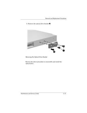 Page 137Removal and Replacement Procedures
Maintenance and Service Guide 5–21
8. Remove the optical drive bracket 2.
Removing the Optical Drive Bracket
Reverse the above procedure to reassemble and install the 
optical drive. 