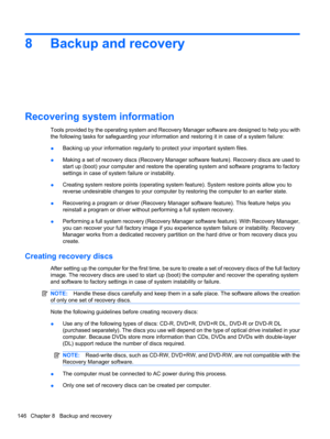 Page 1568 Backup and recovery
Recovering system information
Tools provided by the operating system and Recovery Manager software are designed to help you with
the following tasks for safeguarding your information and restoring it in case of a system failure:
●Backing up your information regularly to protect your important system files.
●Making a set of recovery discs (Recovery Manager software feature). Recovery discs are used to
start up (boot) your computer and restore the operating system and software...